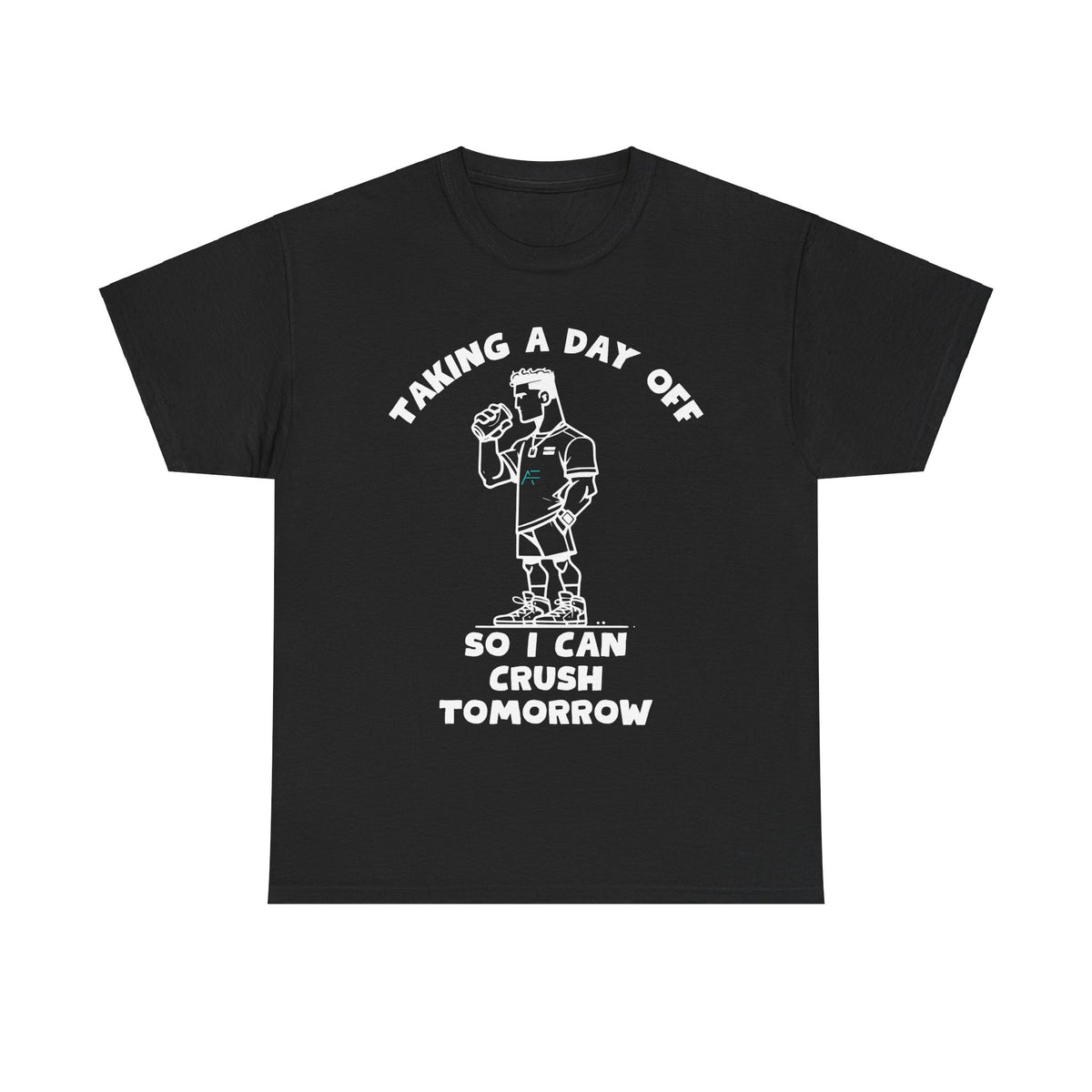 Taking a Day Off to Crush Tomorrow Unisex Tee
